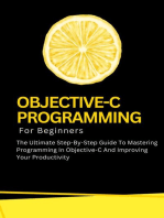 Objective-C Programming For Beginners: The Ultimate Step-By-Step Guide To Mastering Programming In Objective-C And Improving Your Productivity