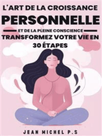 L'art de la Croissance Personnelle et de la Pleine Conscience - Transformez Votre Vie en 30 étapes: Un parcours de Transformation Personnelle par la Pratique de la Pleine Conscience