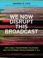 We Now Disrupt This Broadcast: How Cable Transformed Television and the Internet Revolutionized It All