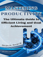 Mastering Productivity: The Ultimate Guide to Efficient Living and Goal Achievement: Path To Excellence