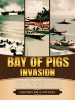 Bay of Pigs Invasion: Chronicling the Bay of Pigs Invasion, from the Rise of Castro to the Failure of the Invasion