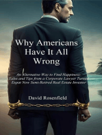 Why Americans Have It All Wrong: An Alternative Way to Find Happiness-Tales and Tips from a Corporate Lawyer Turned Expat Now Semi-Retired Real Estate Investor