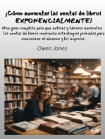 ¡Cómo Aumentar Las Ventas De Libros Exponencialmente!: Una Guía Completa Para Que Autores Y Libreros Aumenten Las Ventas De Libros