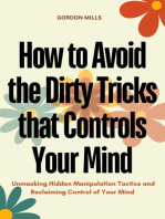 How to Avoid the Dirty Tricks That Controls Your Mind : Unmasking Hidden Manipulation Tactics and Reclaiming Control of Your Mind