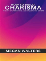 How to Build Charisma - The Art of Attracting and Influencing Others