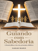 Guiando com Sabedoria: Criando Filhos à Luz dos Princípios Bíblicos