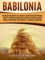 Babilonia: Una guía fascinante del reino de la antigua Mesopotamia, desde el Imperio acadio hasta la batalla de Opis contra Persia, sin olvidar la mitología y el legado de Babilonia