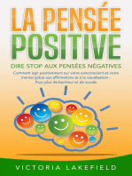 LA PENSÉE POSITIVE - Dire stop aux pensées négatives: Comment agir positivement sur votre subconscient et votre mental grâce aux affirmations et à la visualisation - Pour plus de bonheur et de succès