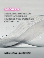 Aborto: Medicina Entre Los Derechos De Las Mujeres Y El Deber De Cuidar: Entre la Vida y la Muerte: Los Debates Más Polémicos de la Medicina