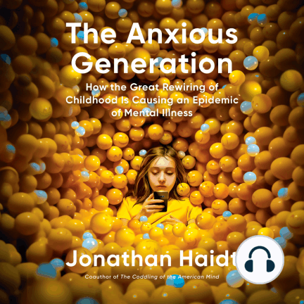 The Anxious Generation: How the Great Rewiring of Childhood Is Causing an Epidemic of Mental Illness