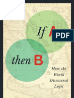 "If A, Then B: How The World Discovered Logic," by Michael Shenefelt and Heidi White