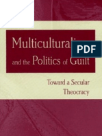 Multiculturalism and The Politics of Guilt Towards A Secular Theocracy (2002)