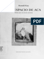 Kay, Ronald - Del Espacio de Aca / Senales para Una Mirada Americana