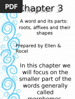 A Word and Its Parts: Roots, Affixes and Their Shapes Prepared by Ellen & Rocel