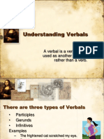 Understanding Verbals: A Verbal Is A Verb That Is Being Used As Another Part of Speech Rather Than A Verb