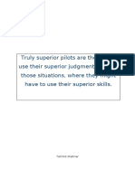 Truly Superior Pilots Are Those Who Use Their Superior Judgment To Avoid Those Situations, Where They Might Have To Use Their Superior Skills