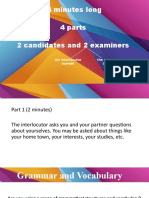 14 Minutes Long 4 Parts 2 Candidates and 2 Examiners: The Interlocutor (Speak) The Assessor (Listen)