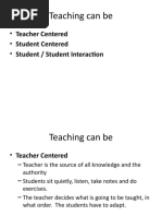 Teaching Can Be: - Teacher Centered - Student Centered - Student / Student Interaction