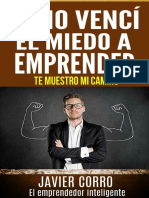 Cómo Vencí El Miedo A Emprender. Dedicado A Las Personas Que No Pierden Ni Un Segundo de Su Tiempo - Javier Corro