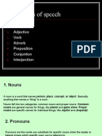 The 8 Parts of Speech: Noun Pronoun Adjective Verb Adverb Preposition Conjuntion Interjerction