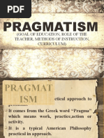 Pragmatism: (Goal of Education, Role of The Teacher, Methods of Instruction, Curriculum)