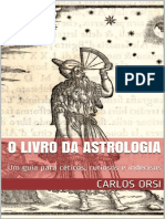 O LIVRO DA ASTROLOGIA Um Guia para C+®ticos, Curiosos e Indecisos by Carlos Orsi