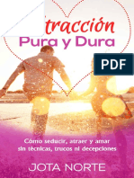 Atracción Pura y Dura Cómo Seducir, Atraer, y Amar Sin Técnicas, Trucos Ni Engaños (J. Norte)