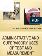 Lilibeth D. Macasero ADMINISTRATIVE AND SUPERVISORY USES OF TEST AND MEASUREMENT