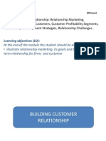 Building Customer Relationship: Relationship Marketing, Relationship Value of Customers, Customer Profitability Segments, Relationship Development Strategies, Relationship Challenges