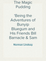 The Magic Pudding
Being the Adventures of Bunyip Bluegum and His Friends Bill Barnacle & Sam Sawnoff