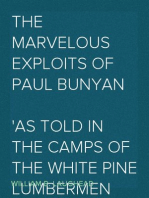 The Marvelous Exploits of Paul Bunyan As Told in the Camps of the White Pine Lumbermen for Generations During Which Time the Loggers Have Pioneered the Way Through the North Woods From Maine to California. Collected from Various Sources and Embellished for Publication