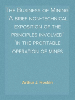 The Business of Mining
A brief non-technical exposition of the principles involved
in the profitable operation of mines