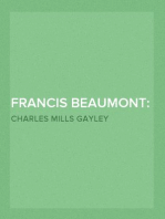 Francis Beaumont: Dramatist
With Some Account of His Circle, Elizabethan and Jacobean, and of His Association with John Fletcher