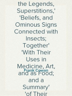 Curious Facts in the History of Insects; Including Spiders and Scorpions.
A Complete Collection of the Legends, Superstitions,
Beliefs, and Ominous Signs Connected with Insects; Together
With Their Uses in Medicine, Art, and as Food; and a Summary
of Their Remarkable Injuries and Appearances.