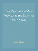 The Destiny of Man
Viewed in the Light of His Origin