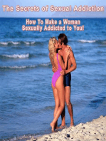 The Secrets of Sexual Addiction: How To Make a Woman Sexually Addicted to You!