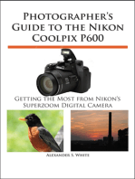 Photographer's Guide to the Nikon Coolpix P600: Getting the Most from Nikon's Superzoom Digital Camera