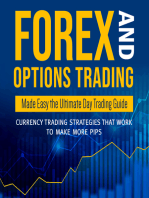 Forex and Options Trading Made Easy the Ultimate Day Trading Guide: Currency Trading Strategies that Work to Make More Pips: Currency Trading Strategies that Work to Make More Pips