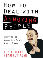 How to Deal with Annoying People: What to Do When You Can't Avoid Them