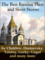 The Best Russian Plays and Short Stories by Chekhov, Dostoevsky, Tolstoy, Gorky, Gogol and many more: An All Time Favorite Collection from the Renowned Russian dramatists and Writers (Including Essays and Lectures on Russian Novelists)