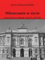 Wkraczanie w życie: Wspomnienia i refleksje. Część II: 1945 - 1957