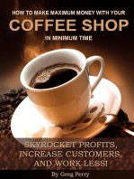 How to Make Maximum Money with Your Coffee Shop in Minimum Time: Skyrocket Profits, Increase Customers, and Work Less!