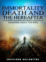 Immortality, Death and the Hereafter: Exposing Mankind's Most Enduring Deception About the Soul