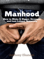 Manhood: How to Make IT Bigger, Stronger and Last Longer Naturally