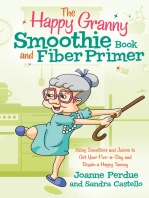 The Happy Granny Smoothie Book and Fiber Primer: Using Smoothies and Juices to Get Your Five-a-Day and Regain a Happy Tummy