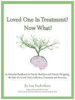 Loved One in Treatment? Now What!: An Essential Handbook for Family Members and Friends Navigating the Path Of A Loved One's Addiction, Treatment, and Recovery