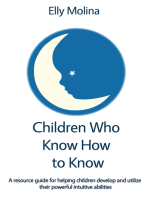 Children Who Know How to Know: A resource guide for helping children develop and utilize their powerful intuitive abilities