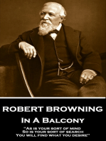 In A Balcony: "As is your sort of mind, So is your sort of search: You will find what you desire"