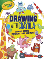 Drawing with Crayola ® !: Animals, Robots, Monsters, Cars, and More