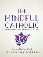 The Mindful Catholic: Finding God One Moment at a Time